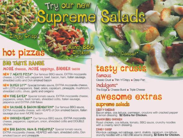 Supreme Salads: Zingy Crisp, Ranch BBQ Chicken, Zesty Caesar; Big Taste Range: 7 Meats Pizza, Super Lot, Fire Eater, Sausage & Bacon Sensation, Chicken Feast, Big Bacon Ham & Pineapple